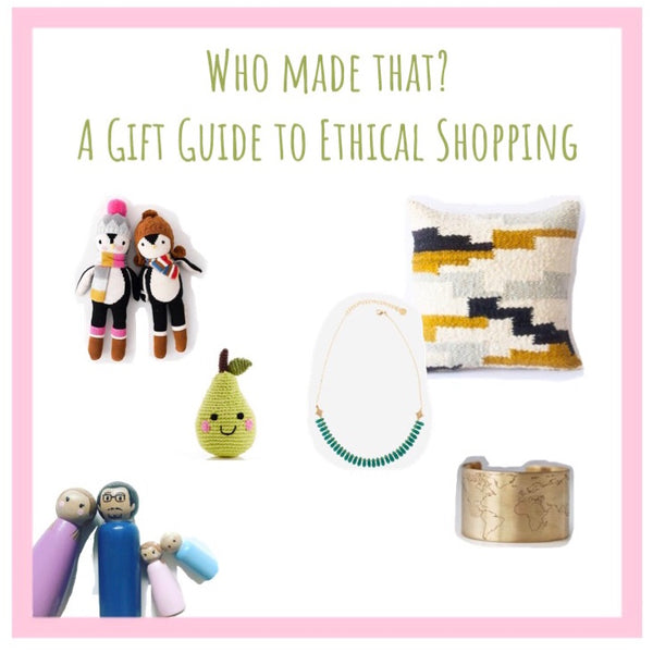 Who Made That? A Gift Guide to Shop Ethically this Holiday Season